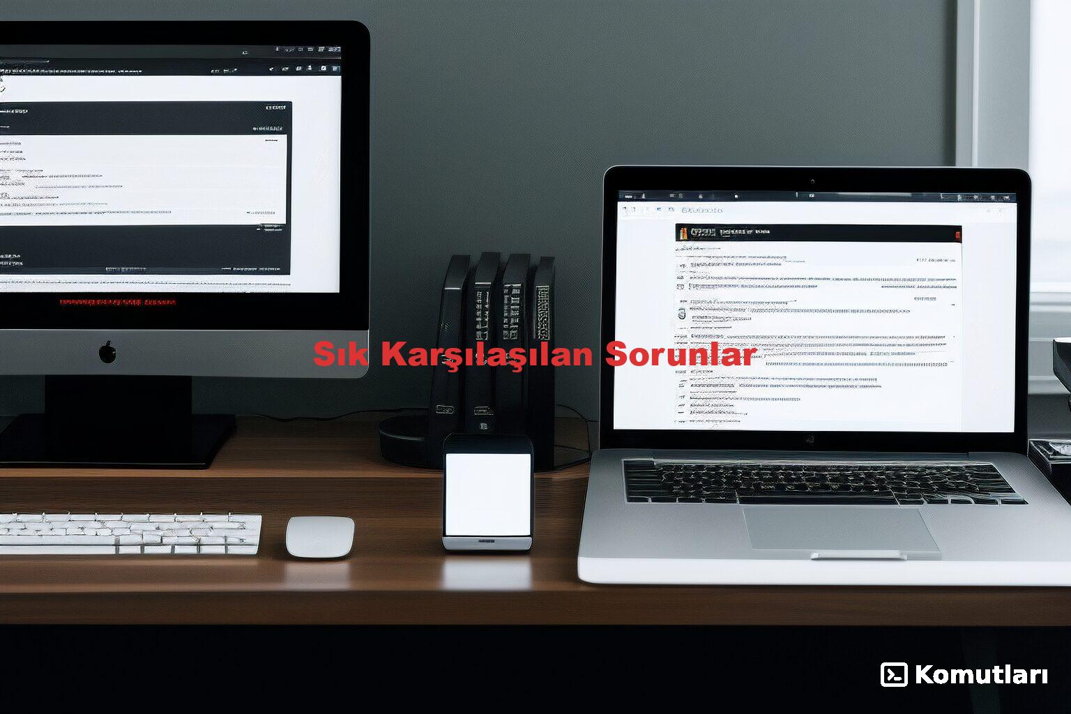 Sık Karşılaşılan Sorunlar