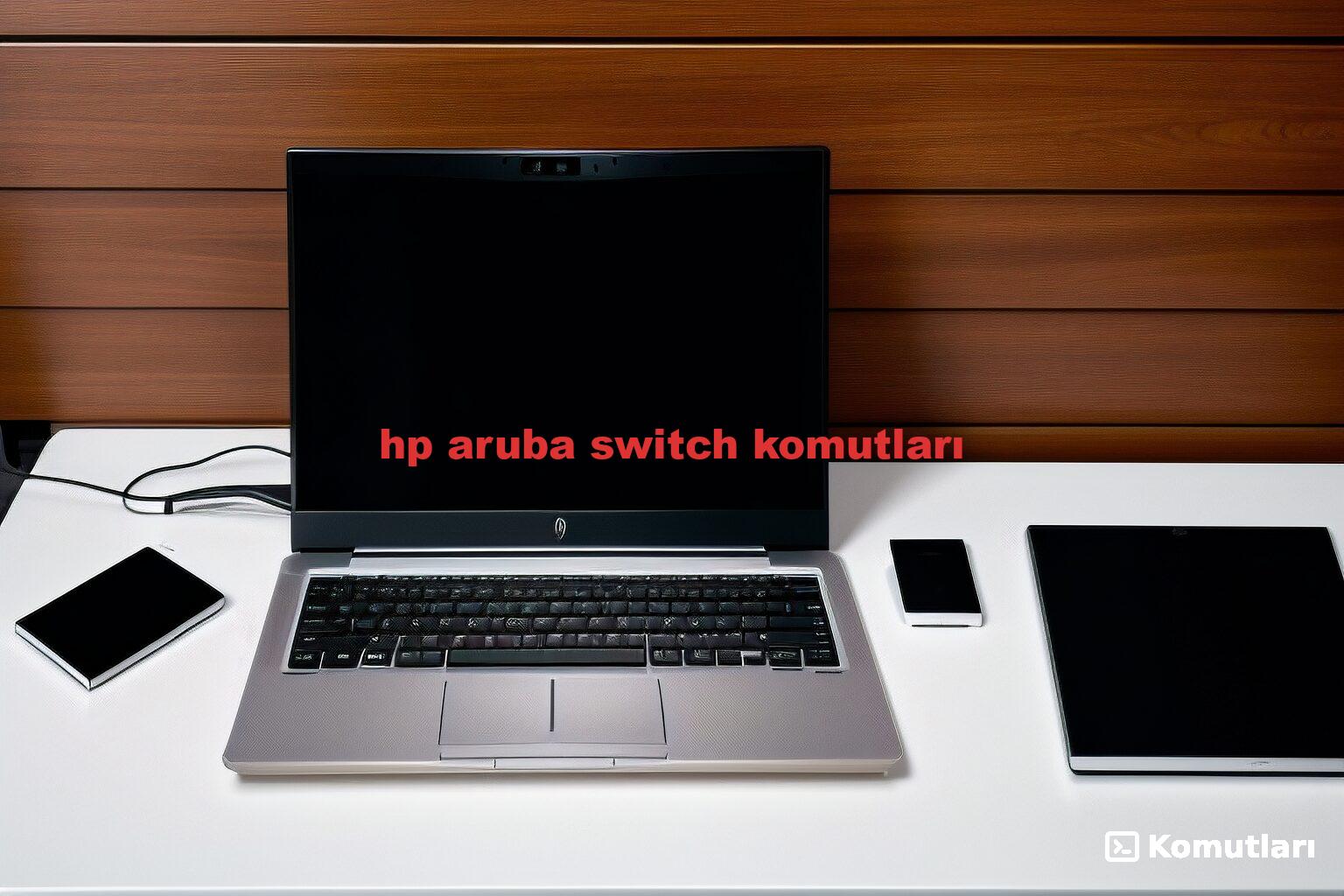 hp aruba switch komutları