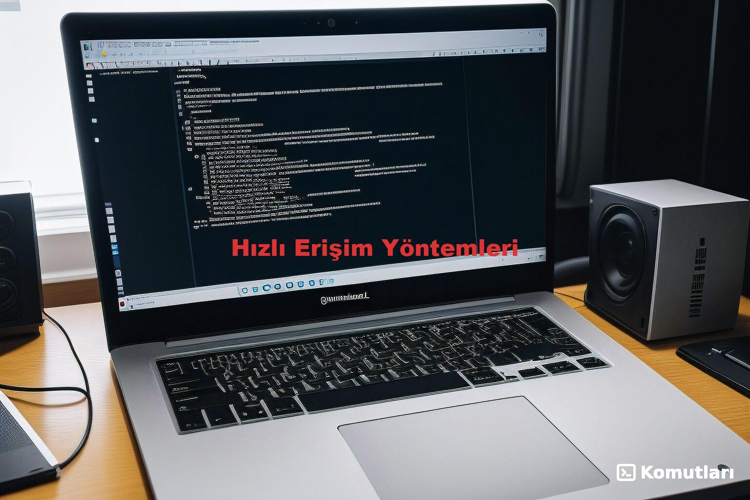 Hızlı Erişim Yöntemleri