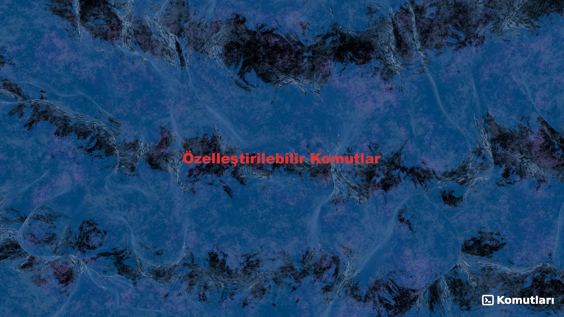 Özelleştirilebilir Komutlar