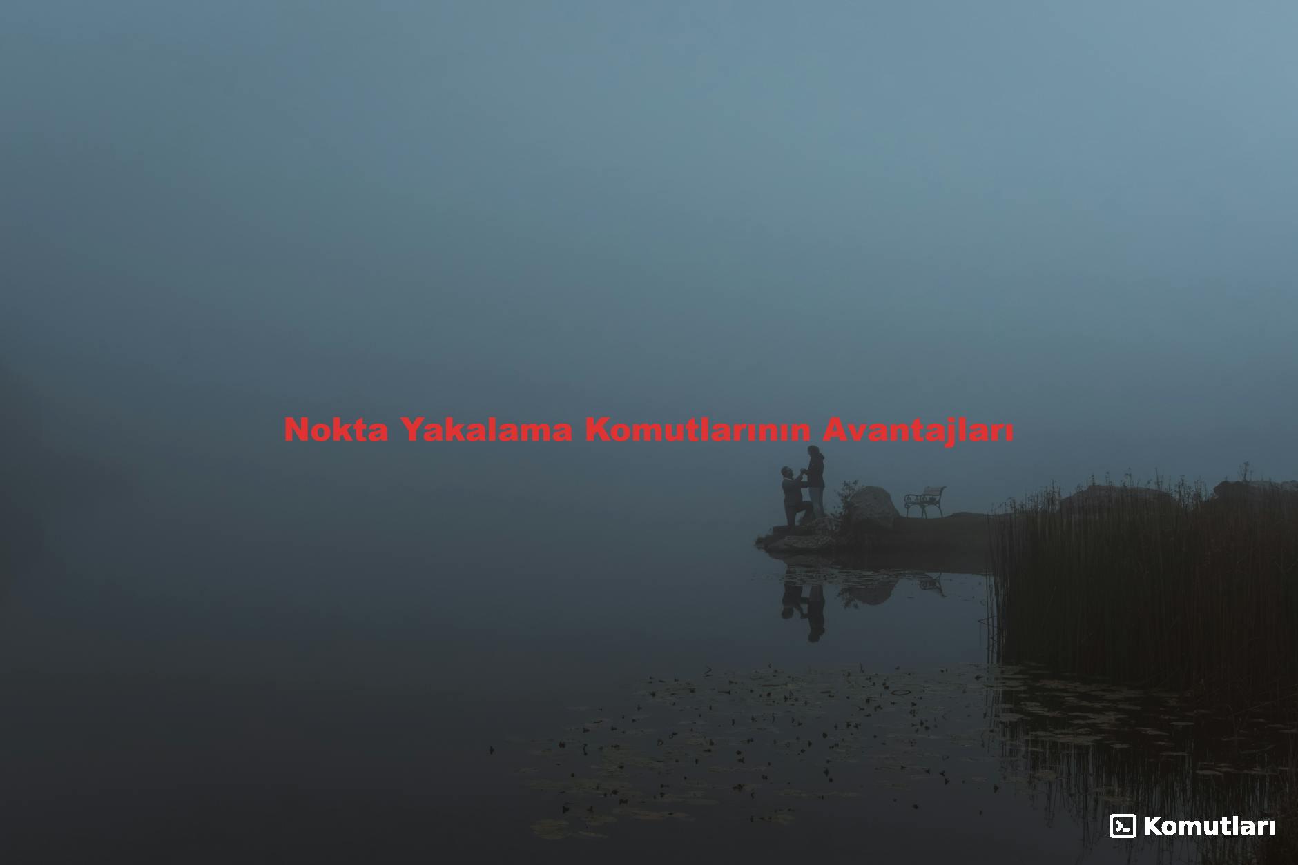 Nokta Yakalama Komutlarının Avantajları
