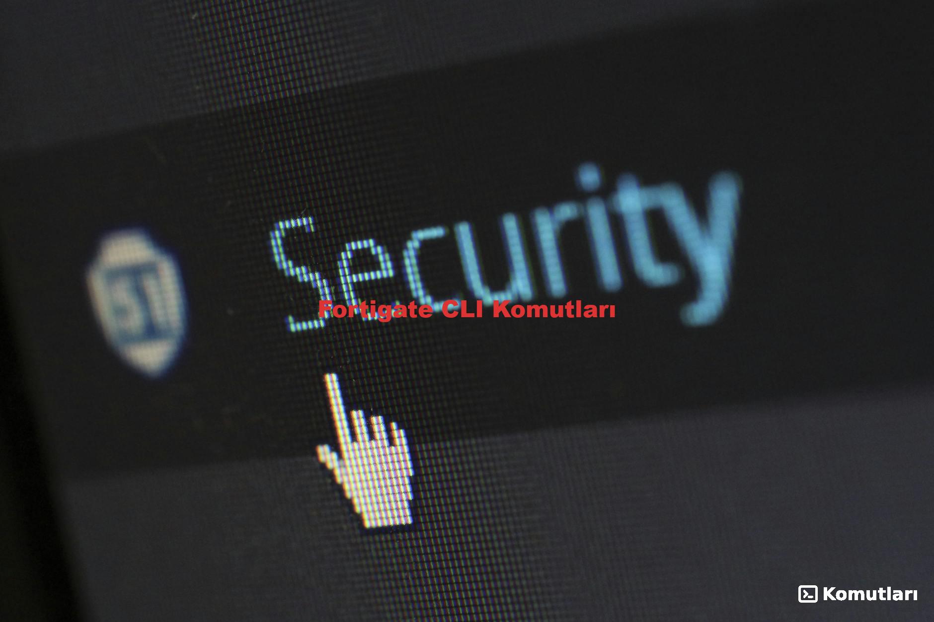 Fortigate CLI Komutları