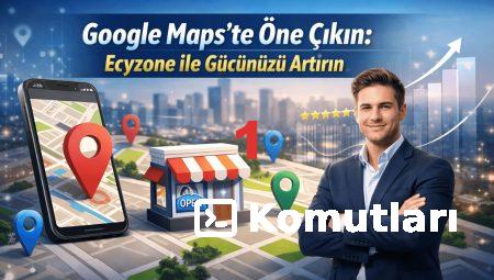 Google Maps’te Öne Çıkın: Ecyzone ile Gücünüzü Artırın