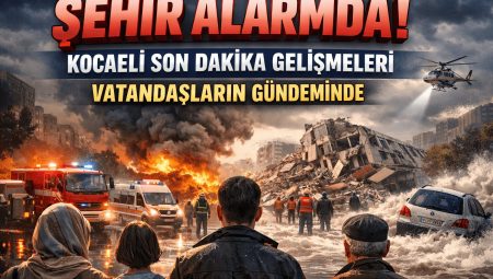 Şehir Alarmda: Kocaeli Son Dakika Gelişmeleri Vatandaşların Gündeminde