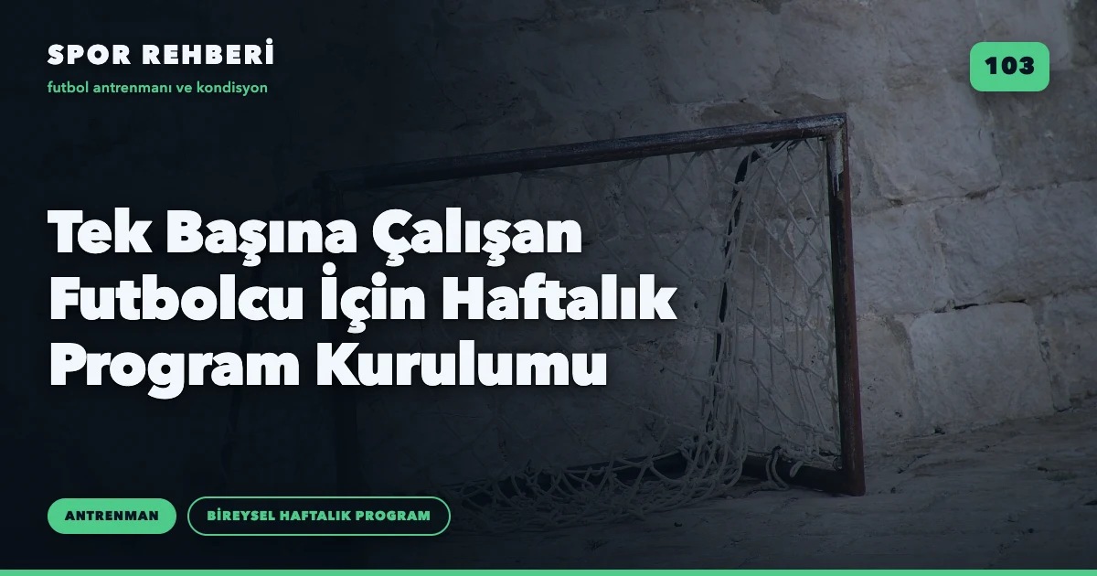 Tek Başına Çalışan Futbolcu İçin Haftalık Program Kurulumu