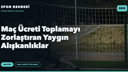 Maç Ücreti Toplamayı Zorlaştıran Yaygın Alışkanlıklar