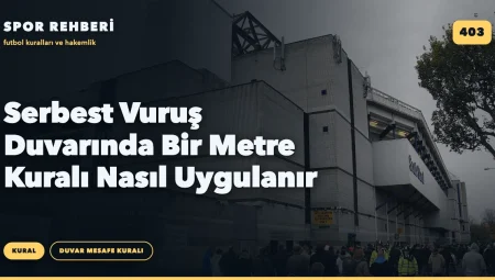 Serbest Vuruş Duvarında Bir Metre Kuralı Nasıl Uygulanır