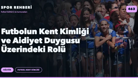 Futbolun Kent Kimliği ve Aidiyet Duygusu Üzerindeki Rolü