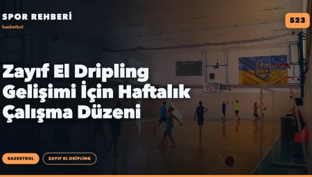 Zayıf El Dripling Gelişimi İçin Haftalık Çalışma Düzeni