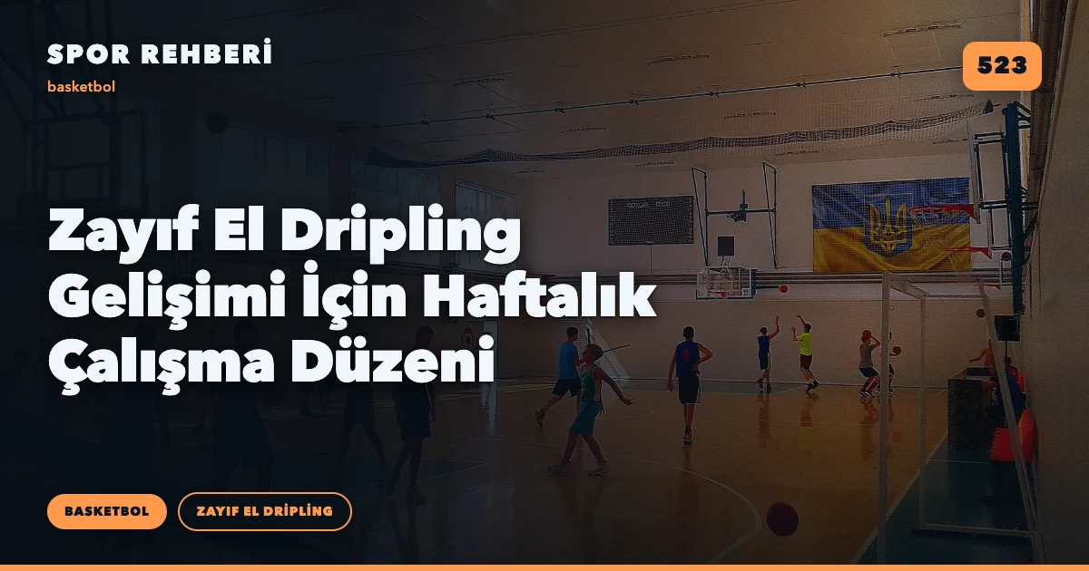Zayıf El Dripling Gelişimi İçin Haftalık Çalışma Düzeni